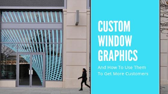 Custom Window Graphics And How To Use Them To Get More Customers